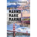 Mariko Marie Marina: My Life through Three Cultures A Memoir