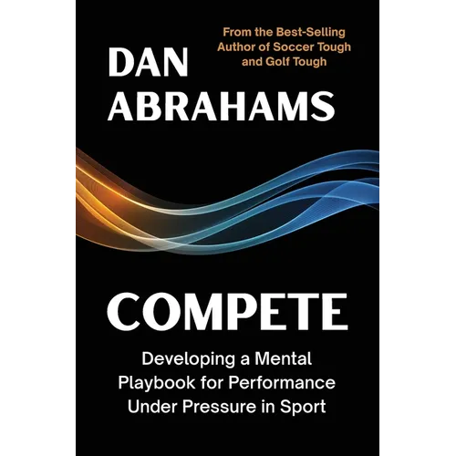Compete: Developing a Mental Playbook for Performance Under Pressure in Sport