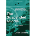The Suspended Middle: Henri de Lubac and the Renewed Split in Modern Catholic Theology, 2nd ed.