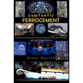 Fantastic Ferrocement: Fantastic Ferrocement: for Practical, Permanent Elven Architecture, Follies, Fairy Gardens and other Virtuous Ventures