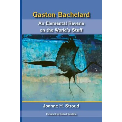 Gaston Bachelard: An Elemental Reverie of the World's Stuff