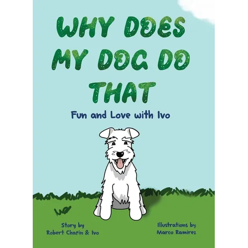 Why Does My Dog Do That: Fun and Love with Ivo