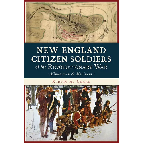 New England Citizen Soldiers of the Revolutionary War: Minutemen and Mariners