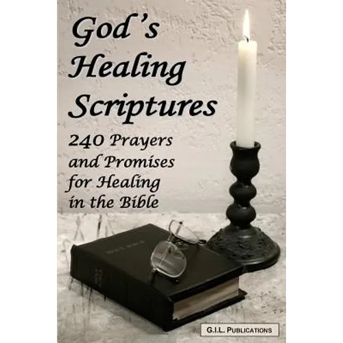 God's Healing Scriptures: 240 Prayers and Promises for Healing in the Bible