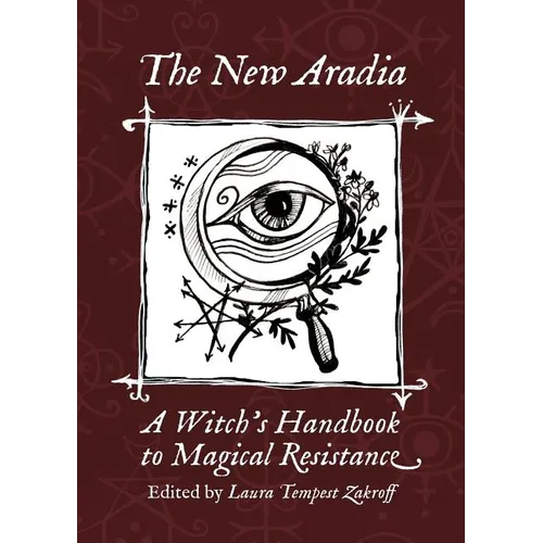 The New Aradia: A Witch's Handbook to Magical Resistance