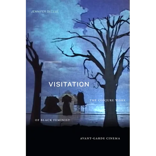 Visitation: The Conjure Work of Black Feminist Avant-Garde Cinema