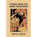 Stories from the Greek Tragedians (Yesterday's Classics)