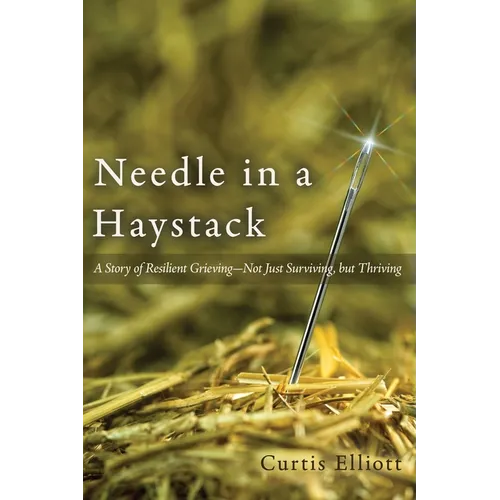 Needle in a Haystack: A Story of Resilient Grieving--Not Just Surviving, but Thriving
