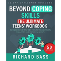 Beyond Coping Skills: The Ultimate Teens' Workbook
