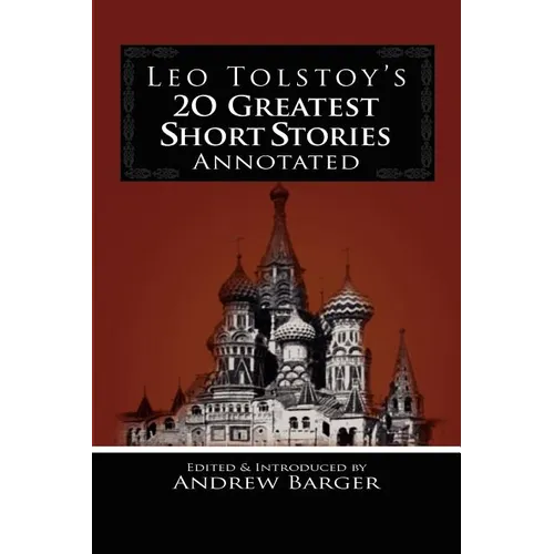 Leo Tolstoy's 20 Greatest Short Stories Annotated
