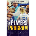 A Players Program: The Playbook For Building and Maintaining Positive Team Culture and Relationships
