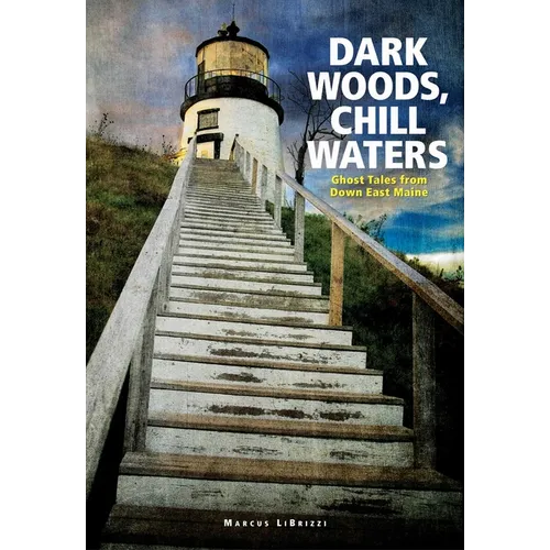 Dark Woods, Chill Waters: Ghost Tales from Down East Maine