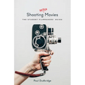 Shooting Better Movies: The Student Filmmakers' Guide