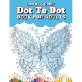 Large Print Dot To Dot Book For Adults: Large Print EXTREME and BEAUTIFUL Dot to Dot Puzzle Book for Adults