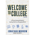 Welcome to College, 3rd Edition: A Christ Centered Guide to Lasting Faith in a Changing World