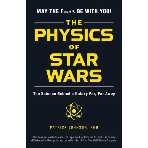 The Physics of Star Wars: The Science Behind a Galaxy Far, Far Away