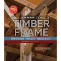 Learn to Timber Frame: Craftsmanship, Simplicity, Timeless Beauty