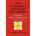The Incredible Power of Serendipity!: Highlights of an Uncommon Life!