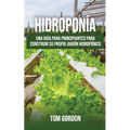 Hidroponía: Una guía para principiantes para construir su propio jardín hidropónico