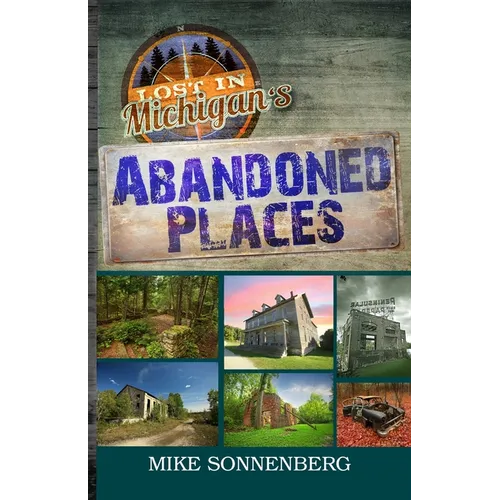 Lost In Michigan's Abandoned Places