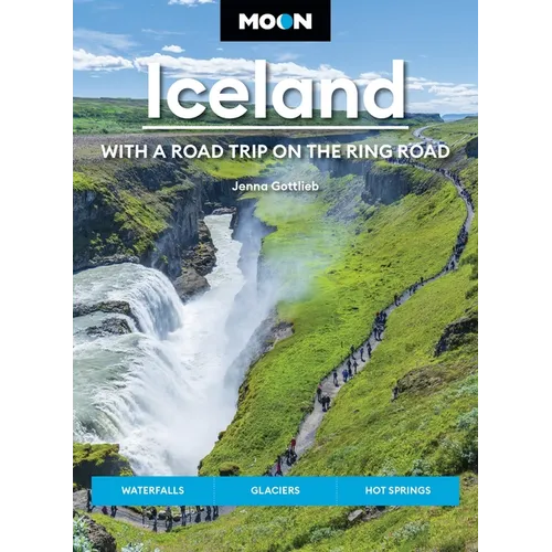 Moon Iceland: With a Road Trip on the Ring Road: Waterfalls, Glaciers & Hot Springs