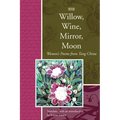 Willow, Wine, Mirror, Moon: Women's Poems from Tang China