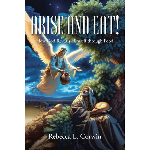 Arise and Eat!: How God Reveals Himself through Food