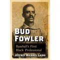 Bud Fowler: Baseball's First Black Professional