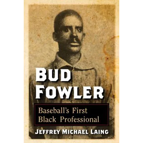 Bud Fowler: Baseball's First Black Professional