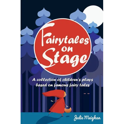 Fairytales on Stage: A Collection of Children's Plays based on Famous Fairy tales