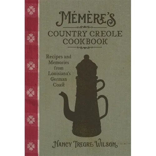 Mémère's Country Creole Cookbook: Recipes and Memories from Louisiana's German Coast