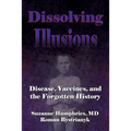 Dissolving Illusions: Disease, Vaccines, and The Forgotten History