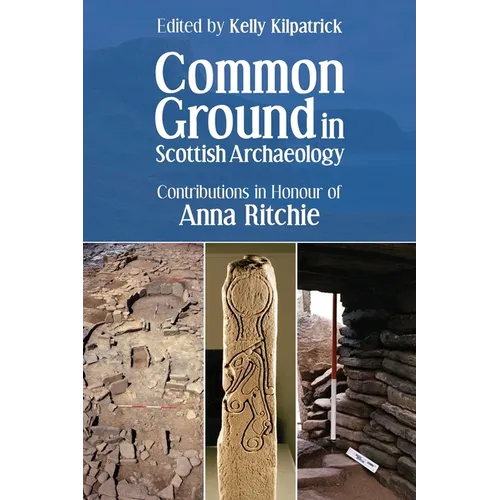 Common Ground in Scottish Archaeology: Contributions in Honour of Anna Ritchie