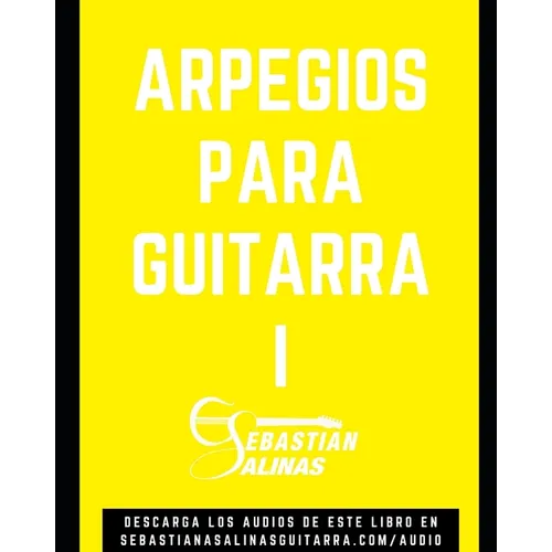 Arpegios para Guitarra I: Los arpegios básicos que necesitas para empezar