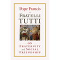 Fratelli Tutti: On Fraternity and Social Friendship