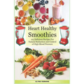 Heart Healthy Smoothies 125 Delicious Recipes for Natural Reduction and Control of High Blood Pressure