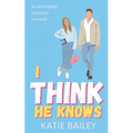 I Think He Knows: A Romantic Comedy