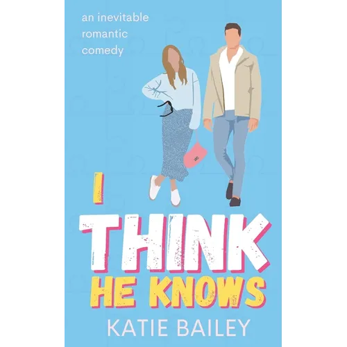 I Think He Knows: A Romantic Comedy