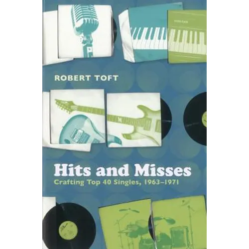 Hits and Misses: Crafting Top 40 Singles, 1963-1971
