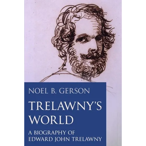 Trelawny's World: A Biography of Edward John Trelawny