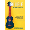 Ukulele for Beginners: Learn to Play the Ukulele, Read Music and Play Songs