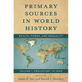 Primary Sources in World History: Wealth, Power, and Inequality, Prehistory to 1500, Volume 1