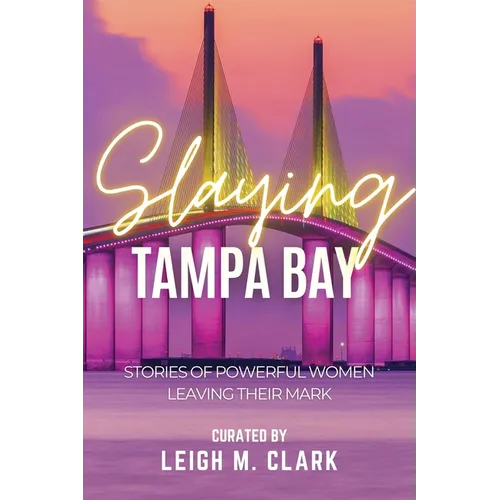 Slaying Tampa Bay: Stories of Powerful Women Leaving their Mark