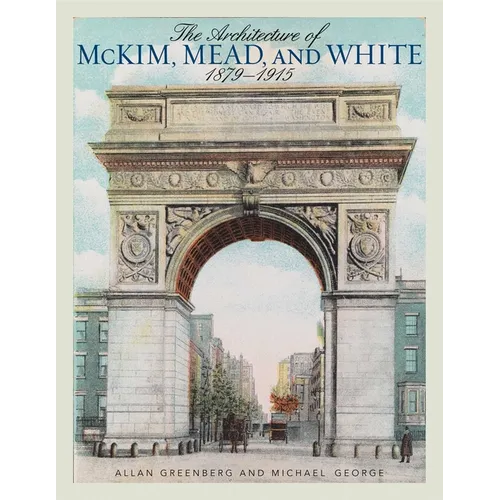 The Architecture of McKim, Mead, and White: 1879-1915