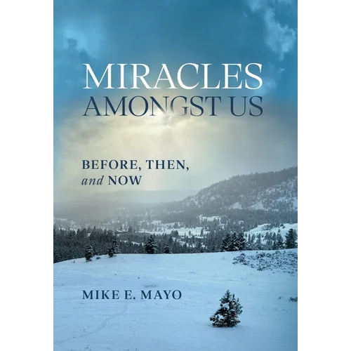 Miracles Amongst Us: Before, Then, and Now