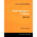 Johann Sebastian Bach - Flute Sonata in E Major - Bwv 1035 - A Score for the Flute
