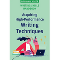 Writing Skills Handbook: Acquiring High-Performance Writing Techniques