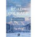 The Road to Courage: A Boy's Adventures on America's Last Frontier