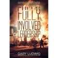 Fully Involved Leadership: Successful Strategies in Leadership from the Firefighter to the Fire Chief