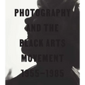 Photography and the Black Arts Movement, 1955-1985